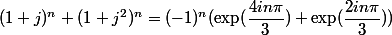 (1+j)^n + (1+j^2)^n = (-1)^n (\exp (\dfrac{4 i n \pi}{3}) + \exp (\dfrac{2 i n \pi}{3})) 